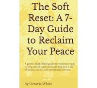 The Soft Reset: A 7-Day Guide to Reclaim Your Peace: A gentle, faith-filled guide for women ready to step out of survival mode and into a life of ... emotional renewal. (The Becoming HER Series)