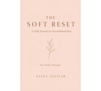 The Soft Reset: A Daily Journal for Overwhelmed Days