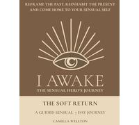 The soft return: A sensual 7 day journal: A guided sensual 7 day journey (The Sensual Hero's Journey)
