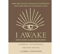 The soft return: A sensual 7 day journal (I AWAKE Your Sensual Hero's Journey)