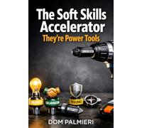 The Soft Skills Accelerator: Soft Skills Aren't Soft. They're Power Tools. (Workforce Development)