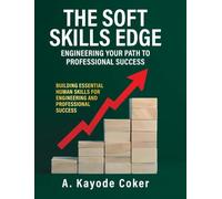 The Soft Skills Edge - Engineering Your Path to Professional Success: Building Essential Human Skills for Engineering and Professional Success