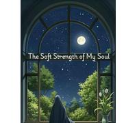 The Soft Strength of My Soul: A Thoughtful Islamic Journal for Muslimah to Write, Reflect & Grow