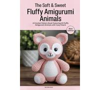 The Soft & Sweet Fluffy Amigurumi Animals: A Crochet Pattern Book Featuring 10 Fluffy Amigurumi Animals with Cozy Charm