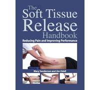 The Soft Tissue Release Handbook: Reducing Pain and Improving Performance