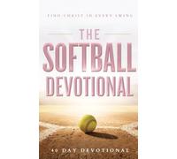The Softball Devotional: Daily Christian Devotional for Softball Players, Girls, Women, Coaches, and Teams with Prayers, Bible Verses, and Faith Based Inspiration for Soft Ball