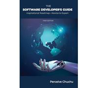 The Software Developer's Guide: Inspirational Roadmap-Novice to Expert