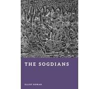 The Sogdians: Merchants of the Silk Road (Forgotten Civilizations)