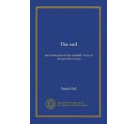 The soil: an introduction to the scientific study of the growth of crops