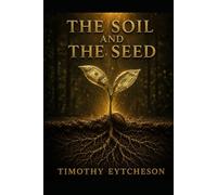 THE SOIL AND THE SEED: Preserving the Foundation of Prosperity
