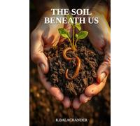 The Soil Beneath Us: The Forgotten Science That Will Determine Whether We Can Feed the World