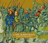 The Soil Bleeds Black - March Of The Infidels