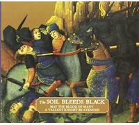 The Soil Bleeds Black - May The Blood Of Many A Valiant Knight Be Avenged