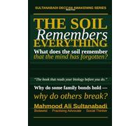 THE SOIL REMEBERS EVERY THING: WHY DO SOME FAMILIES HOLD? WHY DO OTHERS BREAK? WHAT DOES THE SOIL REMEMBER THAT THE MIND HAS FORGOTTEN? (Sultanabadi Deccan awakening Series)