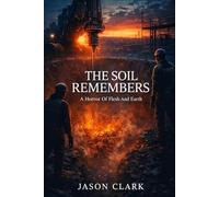 THE SOIL REMEMBERS A Horror Of Flesh And Earth