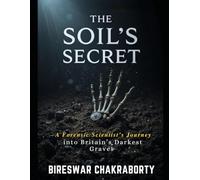 The Soil’s Secret : A Forensic Scientist’s Journey into Britain’s Darkest Graves: A Forensic Scientist’s Journey into Britain’s Darkest Graves, Crime ... DNA Evidence (Real Cases That Still Haunt Us)