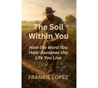 The Soil Within You: How the Word You Hear Becomes the Life You Live