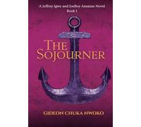 The Sojourner: A Jeffrey Igwe and JoeBoy Amanze Novel