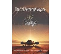 The Sol Aetherius Voyage - The First Light: A Science-Fiction Odyssey of Resonance, Discovery, and Human Awakening (The Infinite Dawn Series)