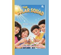 The Solar Squad: How Four Kids Turned Sunshine into Power!: 3 (The Bright Minds Club)
