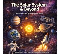 The Solar System & Beyond: Educational Space Coloring Book for Kids | Planets, Moons, Space Missions & Fun Facts: A Fun and Educational Space Coloring ... Astronomy Facts, and Outer Space Adventures
