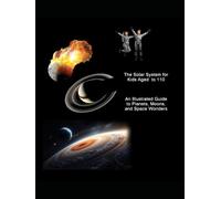 The Solar System Book for Kids Aged 10 to 110: For Middle and High Schoolers (Explore the Planets: A STEM Series for Kids)