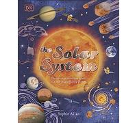 The Solar System: Discover the Mysteries of Our Sun and Neighbouring Planets (Space Explorers)