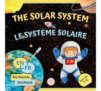 The Solar System for Bilingual Kids / Le Système Solaire Pour les Enfants Bilingues: Learn about the planets, the Sun & the Moon / Apprenez-en ... Edition) (Bilingual Books For Children)