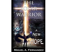The Solar Warrior - A New Hope: Volume 3 (The Solar Warrior Trilogy)