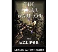 The Solar Warrior - The Eclipse: Volume 3 (The Solar Warrior Trilogy)