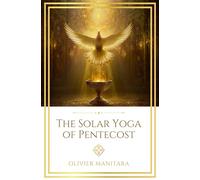 The Solar Yoga of Pentecost: A Divine Initiation for Future Man: 2 (Essene Wisdom Series)