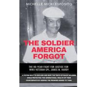 The Soldier America Forgot: The 80-Year Fight for Justice for WWII Veteran Cpl. James M. Hardy