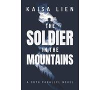 The Soldier in the Mountains: A Spy Thriller Set in North Korea (38th Parallel)