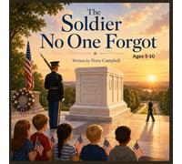 The Soldier No One Forgot: Introduce young readers to one of America’s most meaningful monuments. Ages 5-10