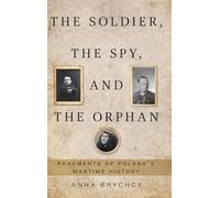 The Soldier, the Spy, and the Orphan: Fragments of Poland's Wartime History