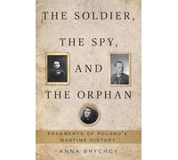 The Soldier, the Spy, and the Orphan: Fragments of Poland's Wartime History