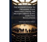 The Soldier's Guide To Obtaining State Assistance Under The Military Service (civil Liabilities) Regulations