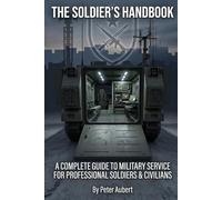 The Soldier's Handbook: A Complete Guide to Military Service for Professional Soldiers & Civilians (NATIONAL RESILIENCE SERIES)