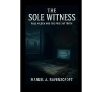 The Sole Witness: Paul Holden and the Price of Truth