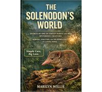 THE SOLENODON’S WORLD: SECRETS OF ONE OF EARTH’S RAREST AND MOST MYSTERIOUS CREATURES SURVIVAL, EVOLUTION, AND THE HIDDEN LIFE OF A LIVING FOSSIL