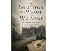 The Solicitor Who Wrote to Welvane: A Quiet Gothic Romance of Letters, Inheritance, and a Manor House in the Mist (The Welvane Letters)