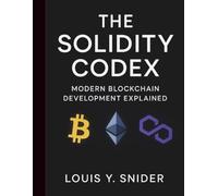The Solidity Codex: Modern Blockchain Development Explained (Programming book)