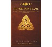 THE SOLITARY FLAME: A Witch's Masterwork in Ritual, Shadow, and the Living Gods