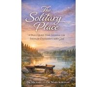 The Solitary Place: A Daily Quiet Time Journal for Intimate Encounters with God (Devotionals)