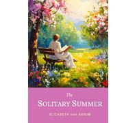 The Solitary Summer: The 1899 Victorian Summer Memoir That Still Charms Readers Today