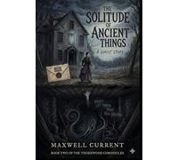 The Solitude of Ancient Things: A Ghost Story, In the dark beneath the floorboards, something ancient is waiting to be heard. (Shadows Beneath the Floorboards Novel series)