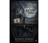 The Solitude of Ancient Things: A Ghost Story, In the dark beneath the floorboards, something ancient is waiting to be heard. (Shadows Beneath the Floorboards Novel series)