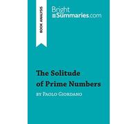 The Solitude of Prime Numbers by Paolo Giordano (Book Analysis): Detailed Summary, Analysis and Reading Guide (BrightSummaries.com)