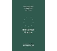 The Solitude Practice: A Four-session Guide to Solitude in the Way of Jesus
