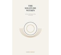 The Solitude Within: Learning to Be Deeply at Home with Yourself: 6 (The Inner Clarity Series)
